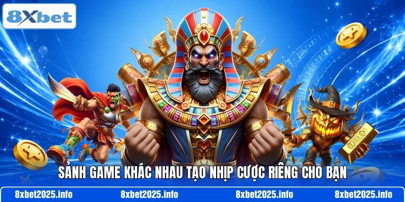 Sảnh game khác nhau tạo nhịp cược riêng cho bạn